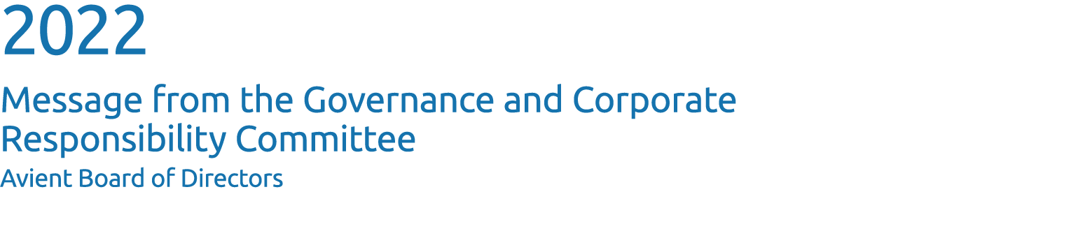 2022 Message from the Governance and Corporate Responsibility Committee Avient Board of Directors